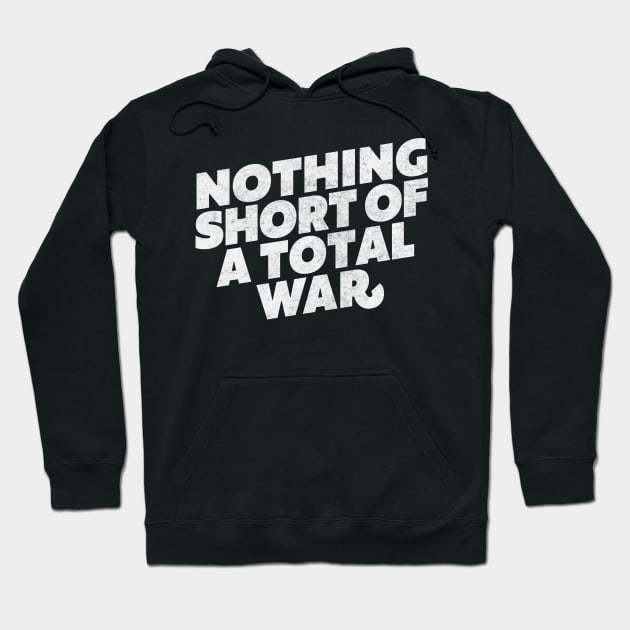 NOTHING SHORT OF A TOTAL WAR Hoodie by DankFutura